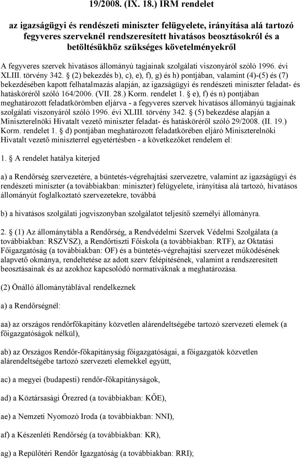 fegyveres szervek hivatásos állományú tagjainak szolgálati viszonyáról szóló 1996. évi XLIII. törvény 342.