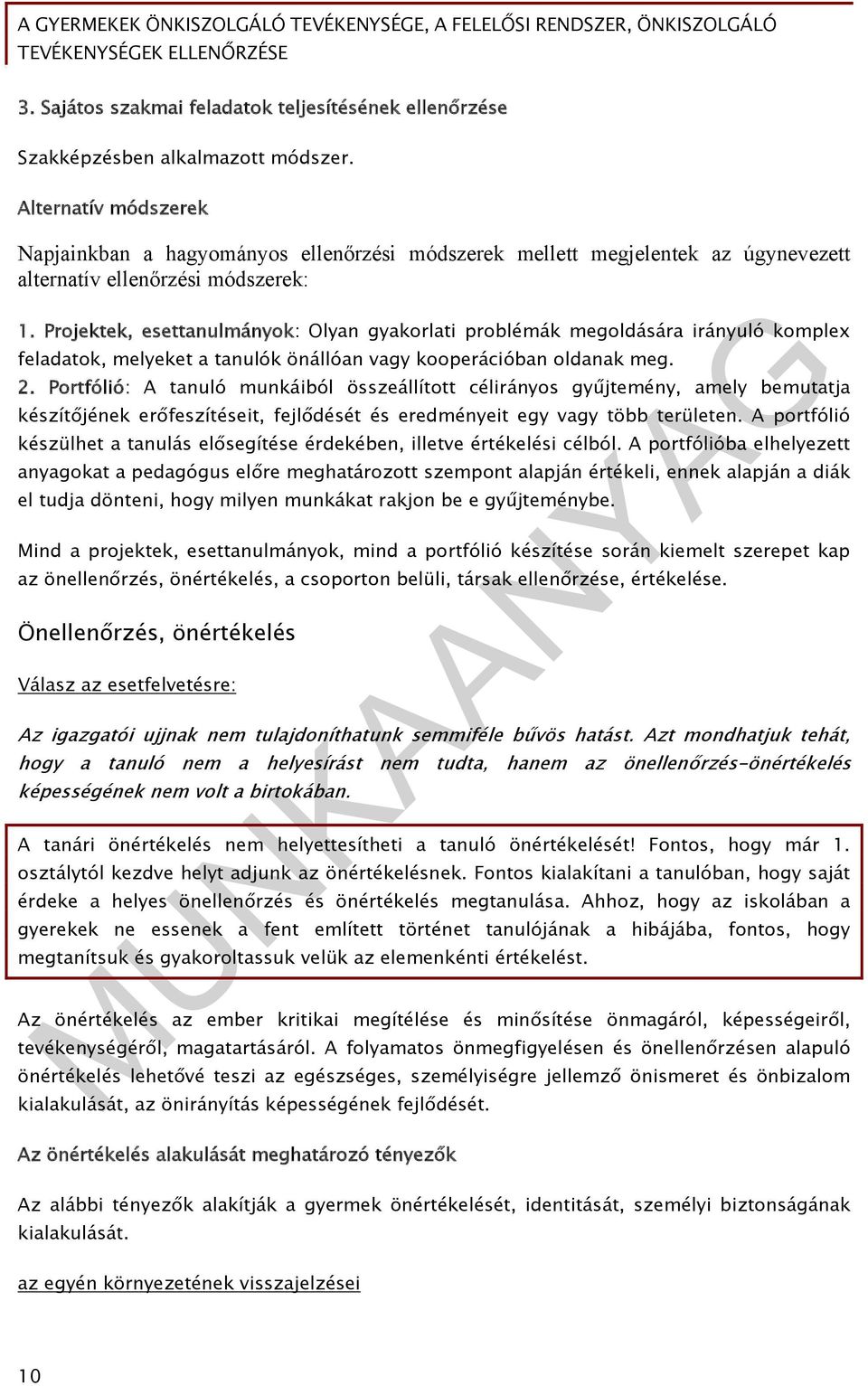 Projektek, esettanulmányok: Olyan gyakorlati problémák megoldására irányuló komplex feladatok, melyeket a tanulók önállóan vagy kooperációban oldanak meg. 2.