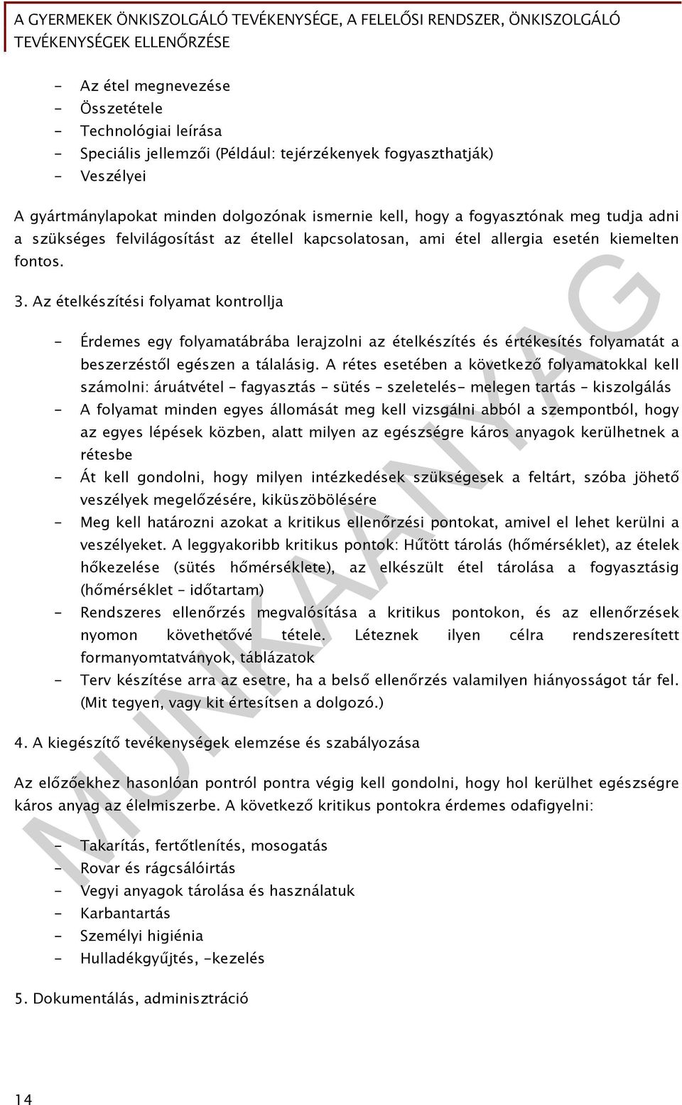 Az ételkészítési folyamat kontrollja - Érdemes egy folyamatábrába lerajzolni az ételkészítés és értékesítés folyamatát a beszerzéstől egészen a tálalásig.