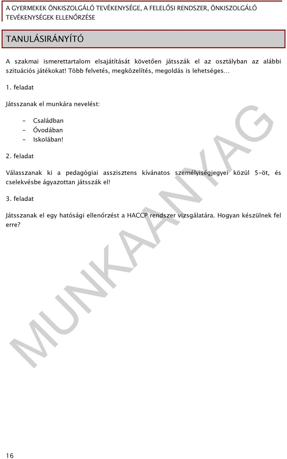 feladat Játsszanak el munkára nevelést: - Családban - Óvodában - Iskolában! 2.