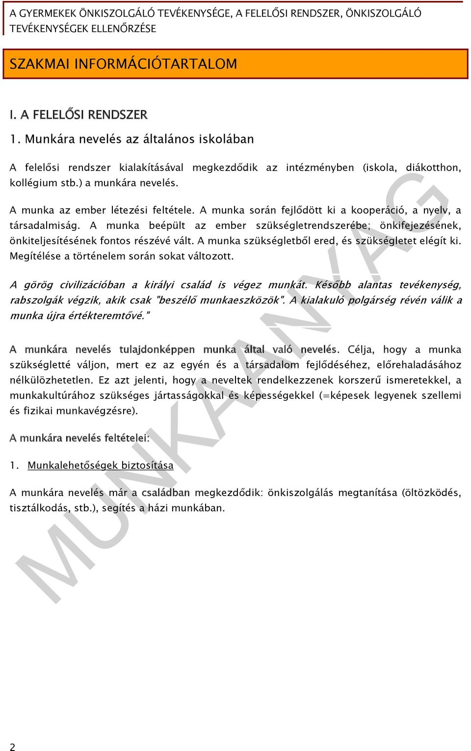 A munka beépült az ember szükségletrendszerébe; önkifejezésének, önkiteljesítésének fontos részévé vált. A munka szükségletből ered, és szükségletet elégít ki.