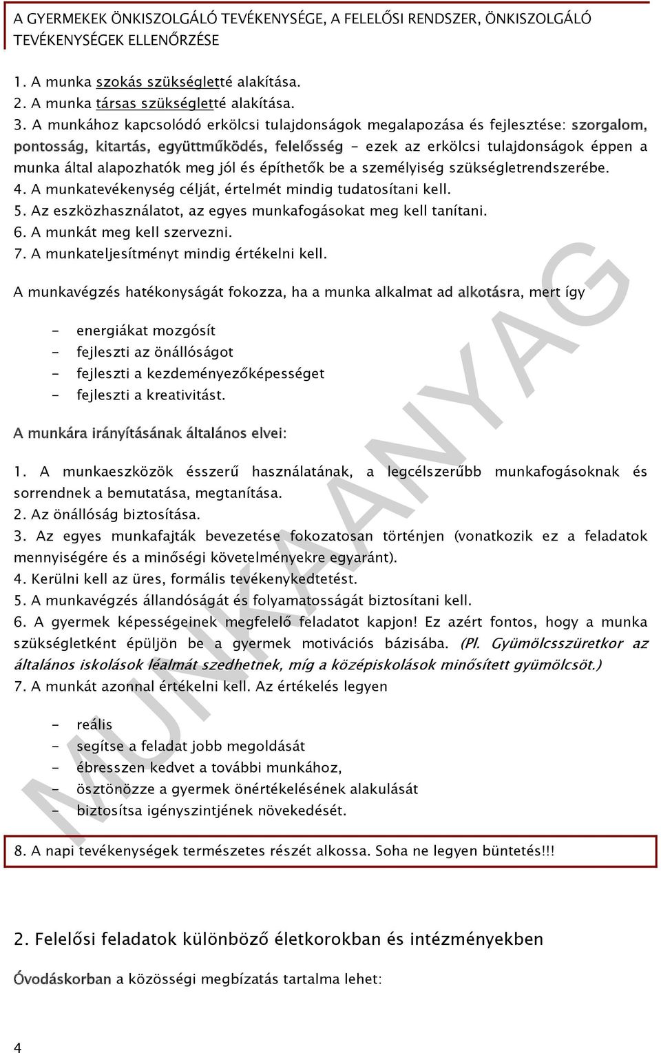 meg jól és építhetők be a személyiség szükségletrendszerébe. 4. A munkatevékenység célját, értelmét mindig tudatosítani kell. 5. Az eszközhasználatot, az egyes munkafogásokat meg kell tanítani. 6.