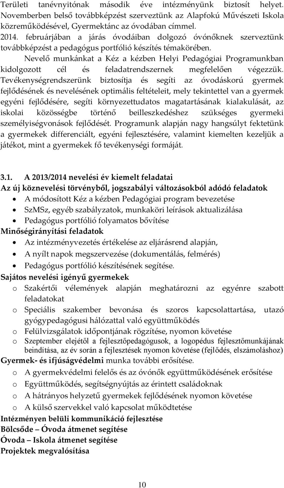 Nevelő munkánkat a Kéz a kézben Helyi Pedagógiai Programunkban kidolgozott cél és feladatrendszernek megfelelően végezzük.