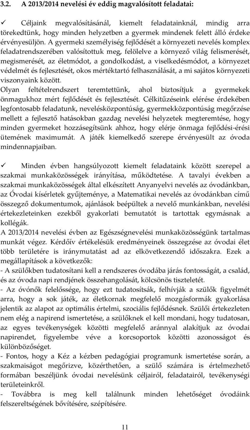 A gyermeki személyiség fejlődését a környezeti nevelés komplex feladatrendszerében valósítottuk meg, felölelve a környező világ felismerését, megismerését, az életmódot, a gondolkodást, a