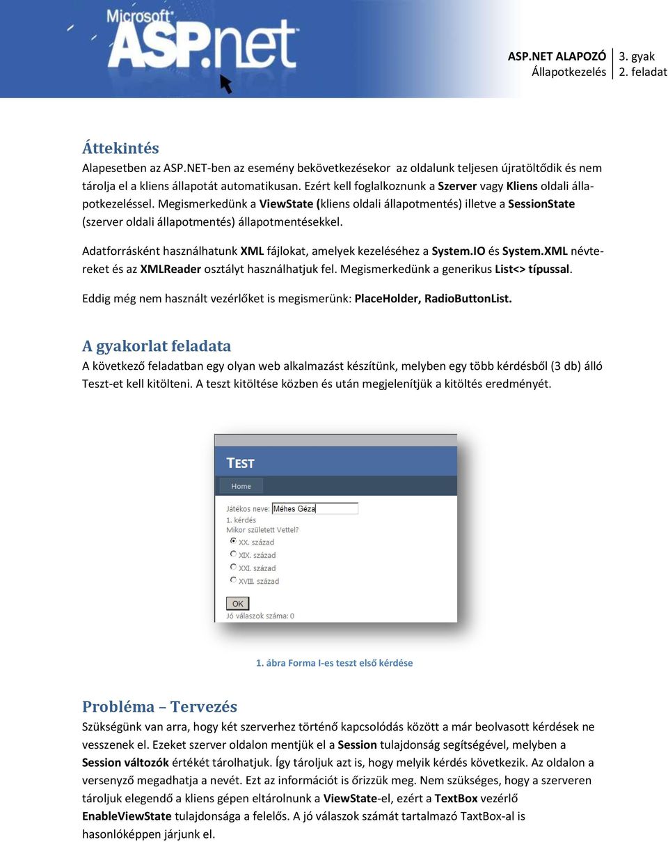 Megismerkedünk a ViewState (kliens oldali állapotmentés) illetve a SessionState (szerver oldali állapotmentés) állapotmentésekkel.