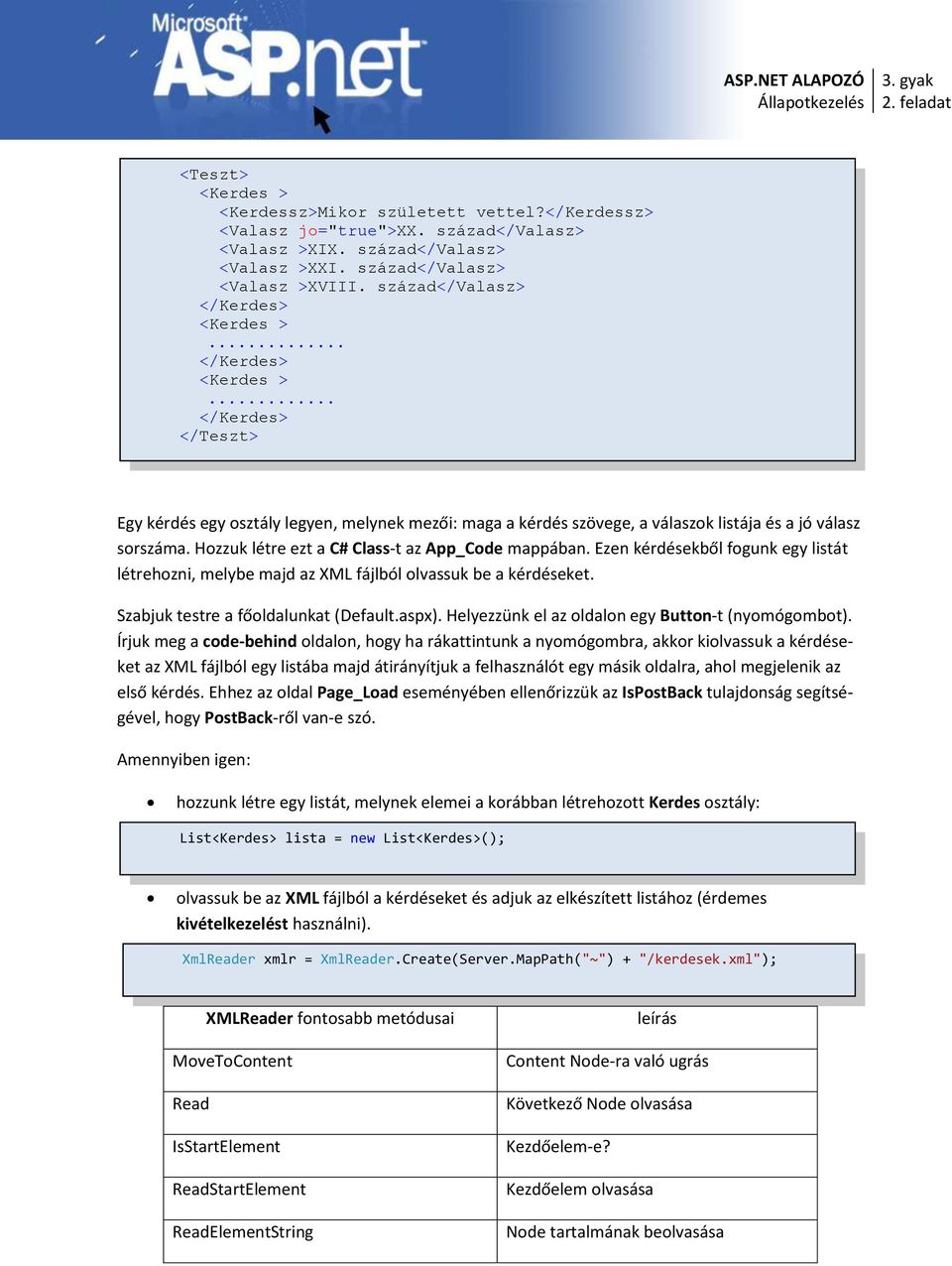 Hozzuk létre ezt a C# Class-t az App_Code mappában. Ezen kérdésekből fogunk egy listát létrehozni, melybe majd az XML fájlból olvassuk be a kérdéseket. Szabjuk testre a főoldalunkat (Default.aspx).