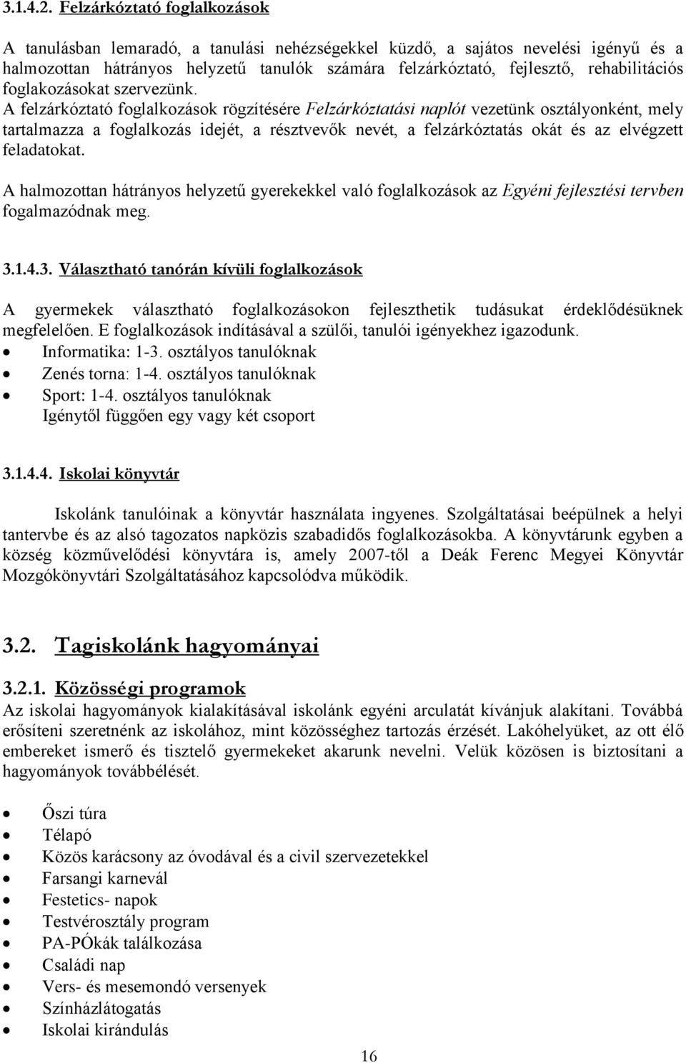 rehabilitációs foglakozásokat szervezünk.