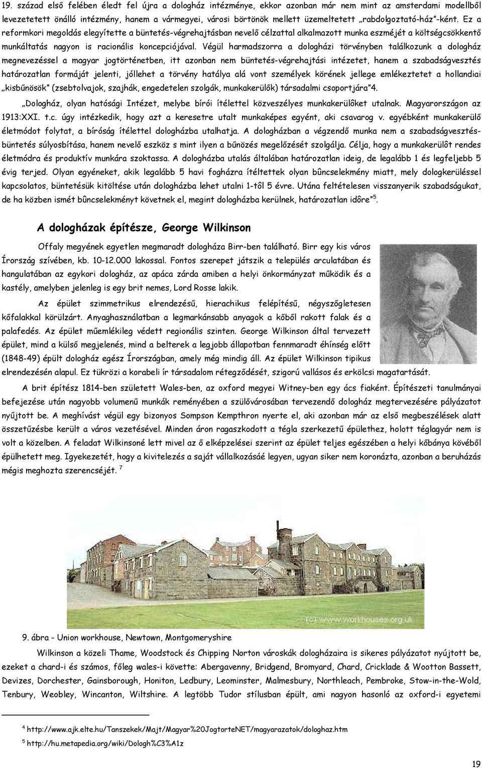 Végül harmadszorra a dologházi törvényben találkozunk a dologház megnevezéssel a magyar jogtörténetben, itt azonban nem büntetés-végrehajtási intézetet, hanem a szabadságvesztés határozatlan formáját