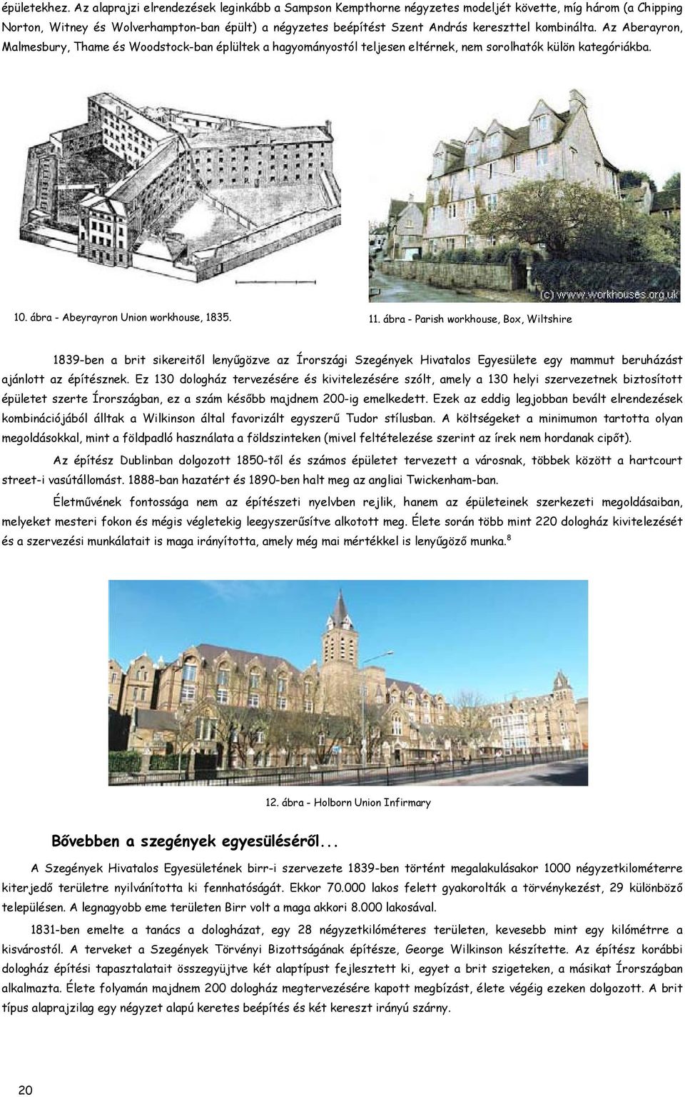 kombinálta. Az Aberayron, Malmesbury, Thame és Woodstock-ban éplültek a hagyományostól teljesen eltérnek, nem sorolhatók külön kategóriákba. 10. ábra - Abeyrayron Union workhouse, 1835. 11.