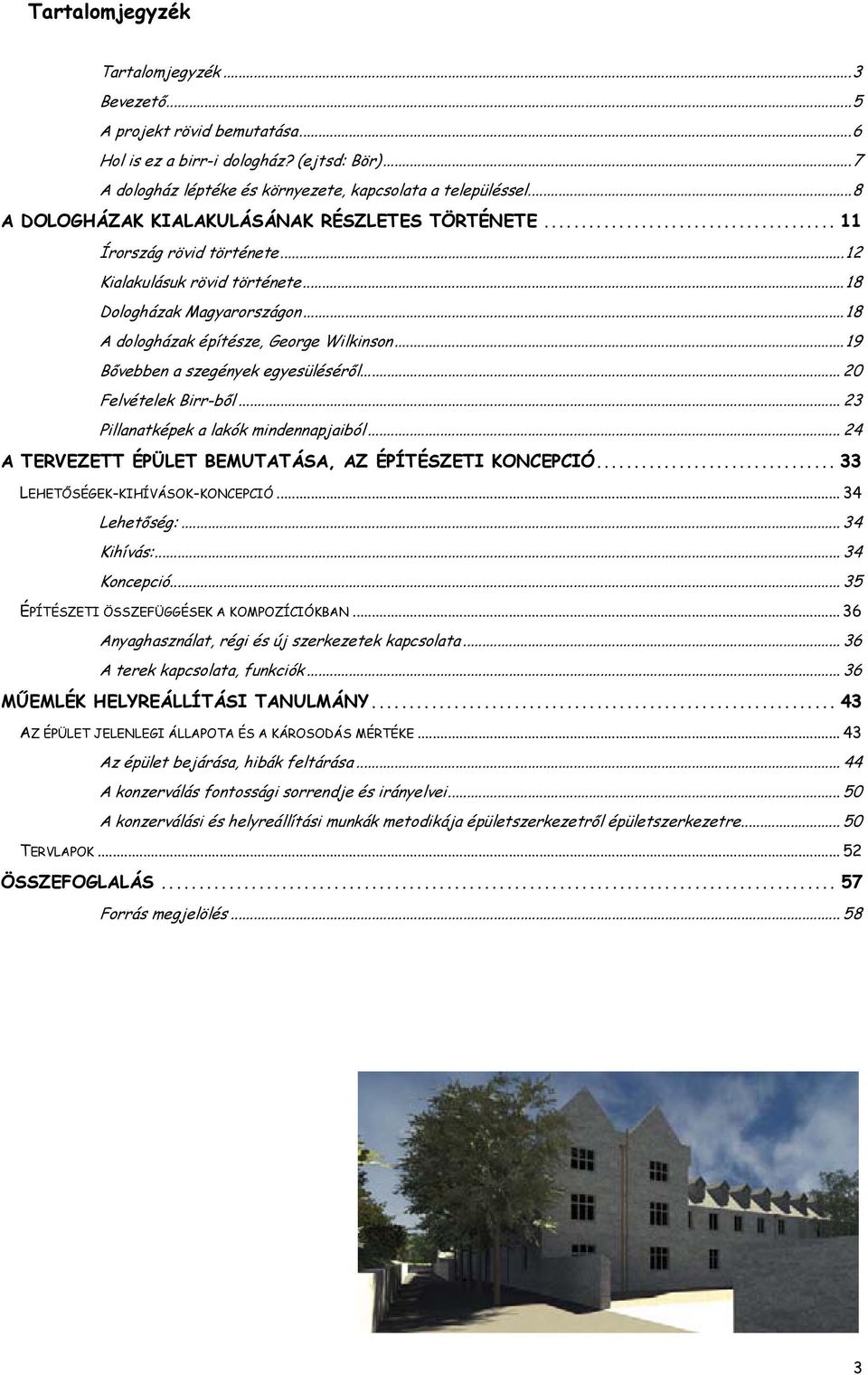 ..19 Bővebben a szegények egyesüléséről... 20 Felvételek Birr-ből... 23 Pillanatképek a lakók mindennapjaiból... 24 A TERVEZETT ÉPÜLET BEMUTATÁSA, AZ ÉPÍTÉSZETI KONCEPCIÓ.