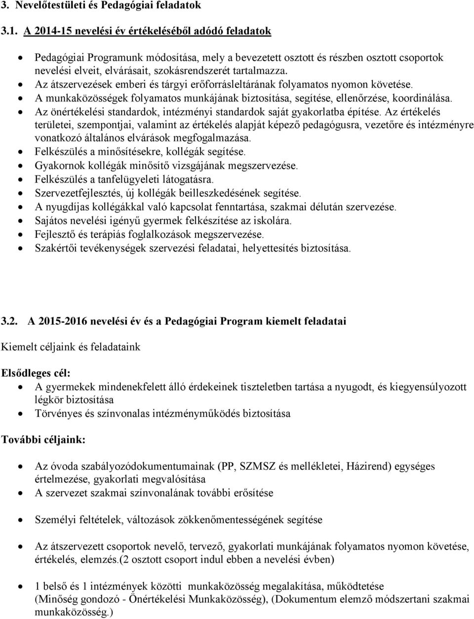 Az átszervezések emberi és tárgyi erőforrásleltárának folyamatos nyomon követése. A munkaközösségek folyamatos munkájának biztosítása, segítése, ellenőrzése, koordinálása.