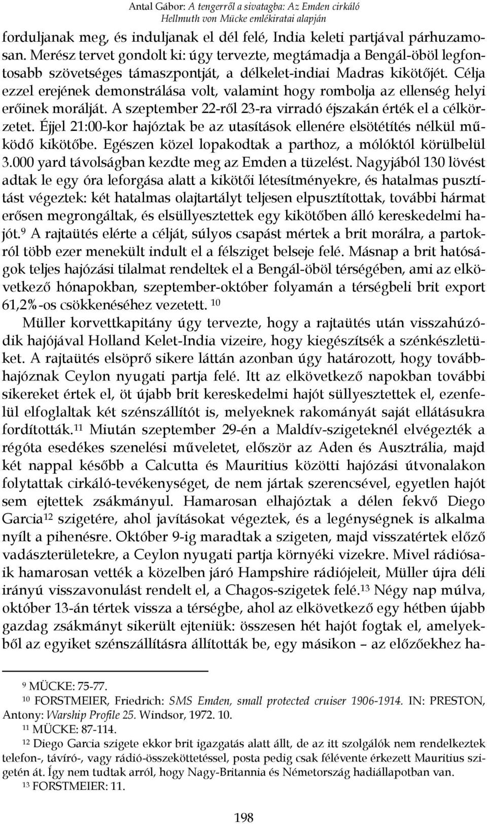 Célja ezzel erejének demonstrálása volt, valamint hogy rombolja az ellenség helyi erőinek morálját. A szeptember 22-ről 23-ra virradó éjszakán érték el a célkörzetet.