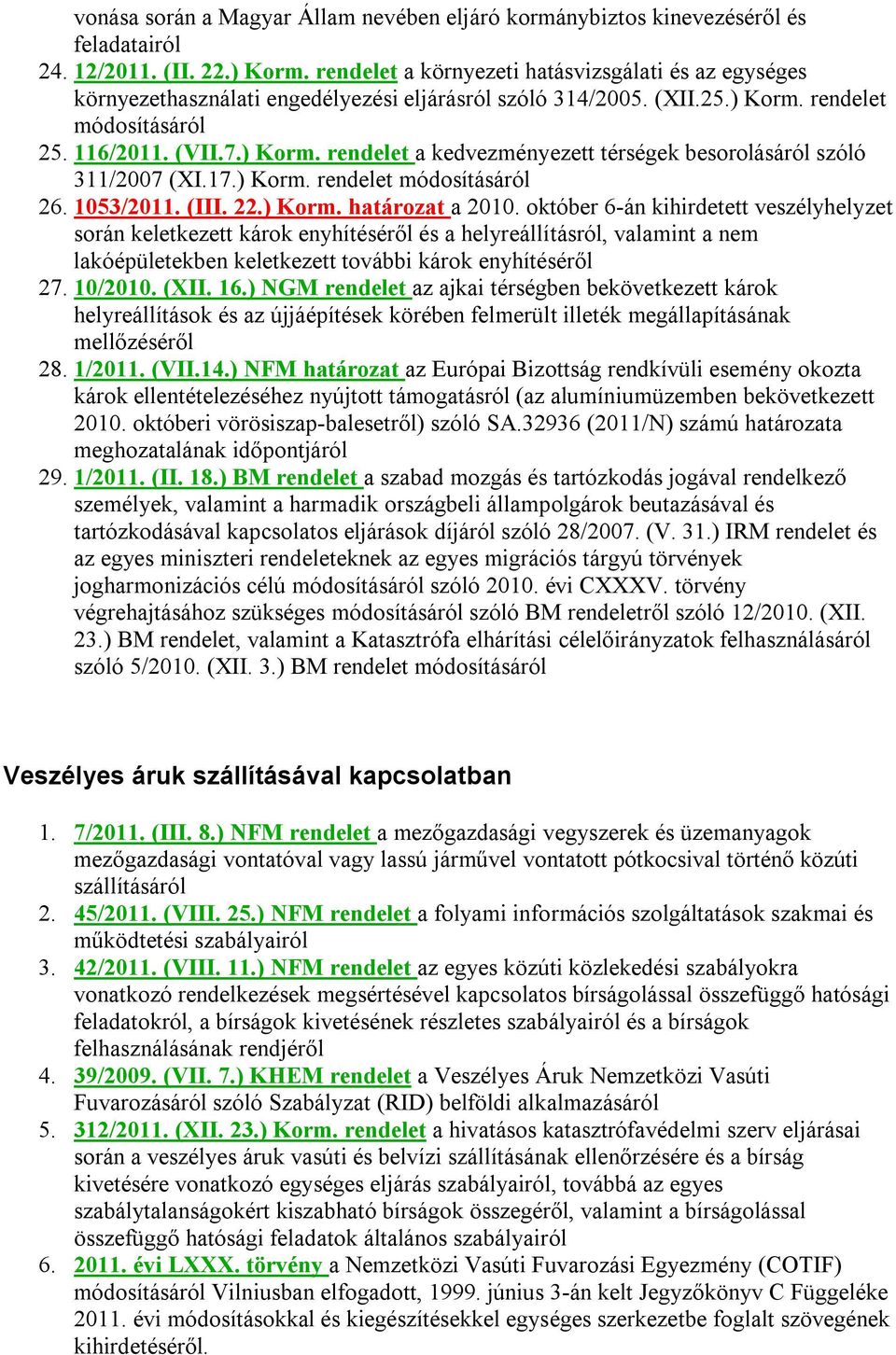 17.) Korm. rendelet módosításáról 26. 1053/2011. (III. 22.) Korm. határozat a 2010.