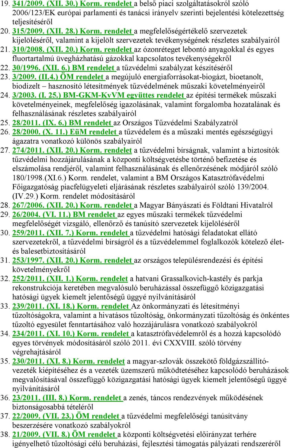 30/1996. (XII. 6.) BM rendelet a tűzvédelmi szabályzat készítéséről 23. 3/2009. (II.4.