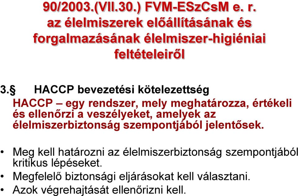 HACCP bevezetési kötelezettség HACCP egy rendszer, mely meghatározza, értékeli és ellenőrzi a veszélyeket,