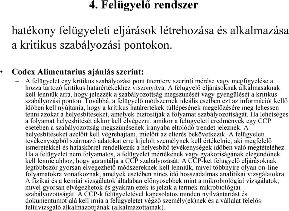 A felügyelő eljárásoknak alkalmasaknak kell lenniük arra, hogy jelezzék a szabályozottság megszűnését vagy gyengülését a kritikus szabályozási ponton.