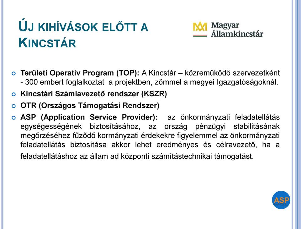 Kincstári Számlavezető rendszer (KSZR) OTR (Országos Támogatási Rendszer) (Application Service Provider): az önkormányzati feladatellátás