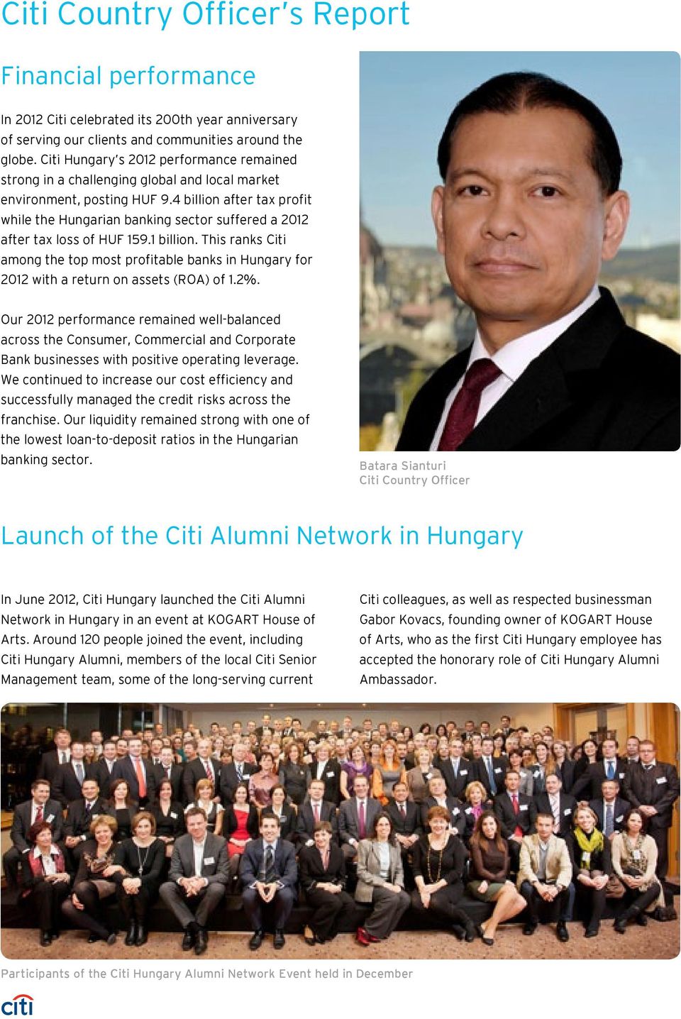 4 billion after tax profit while the Hungarian banking sector suffered a 2012 after tax loss of HUF 159.1 billion.