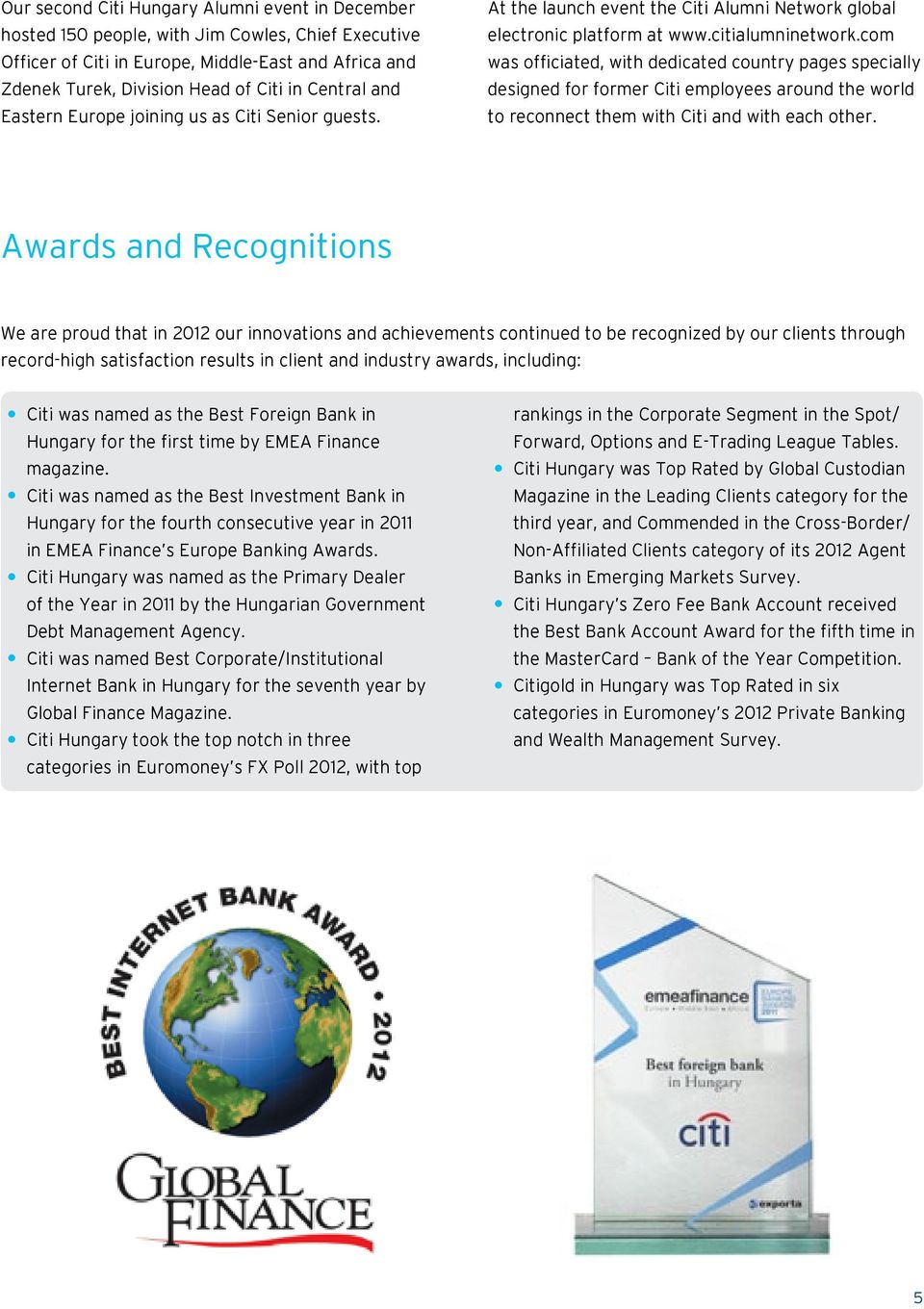 com was officiated, with dedicated country pages specially designed for former Citi employees around the world to reconnect them with Citi and with each other.