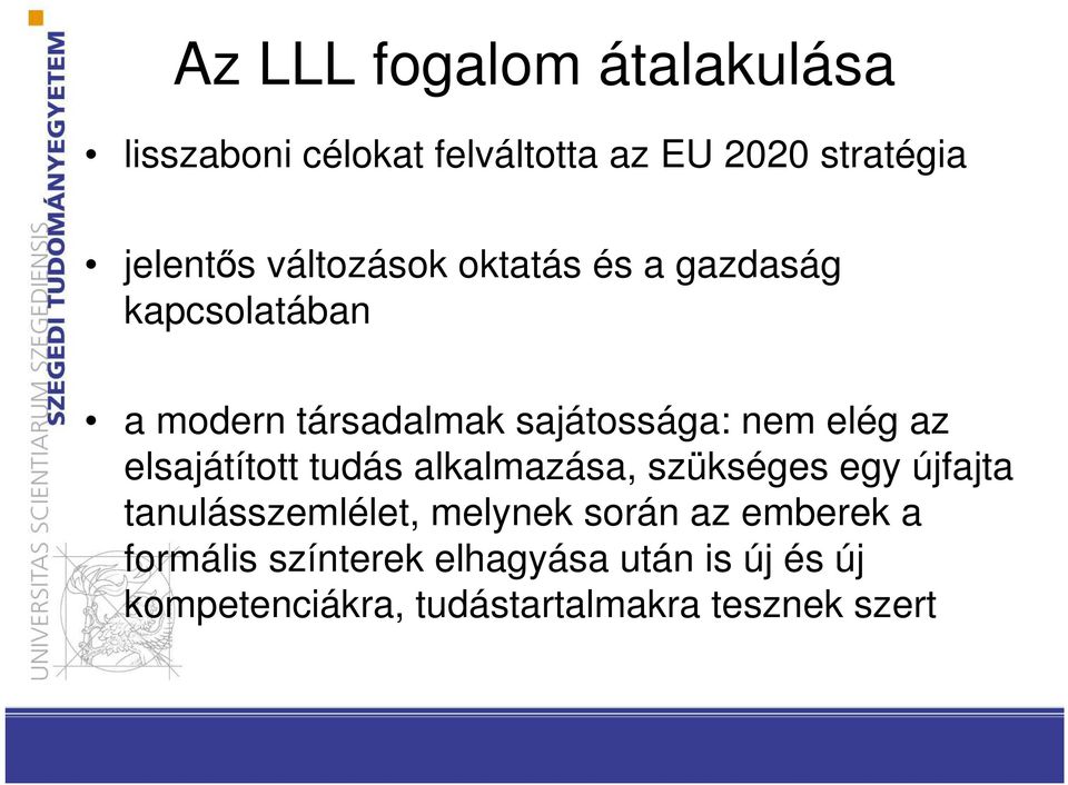 elsajátított tudás alkalmazása, szükséges egy újfajta tanulásszemlélet, melynek során az