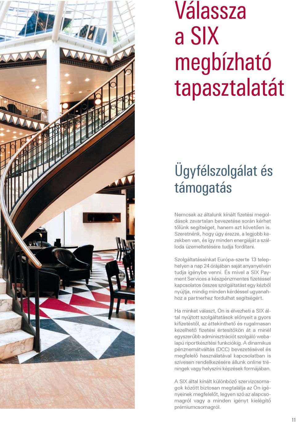 Szolgáltatásainkat Európa-szerte 13 telephelyen a nap 24 órájában saját anyanyelvén tudja igénybe venni.