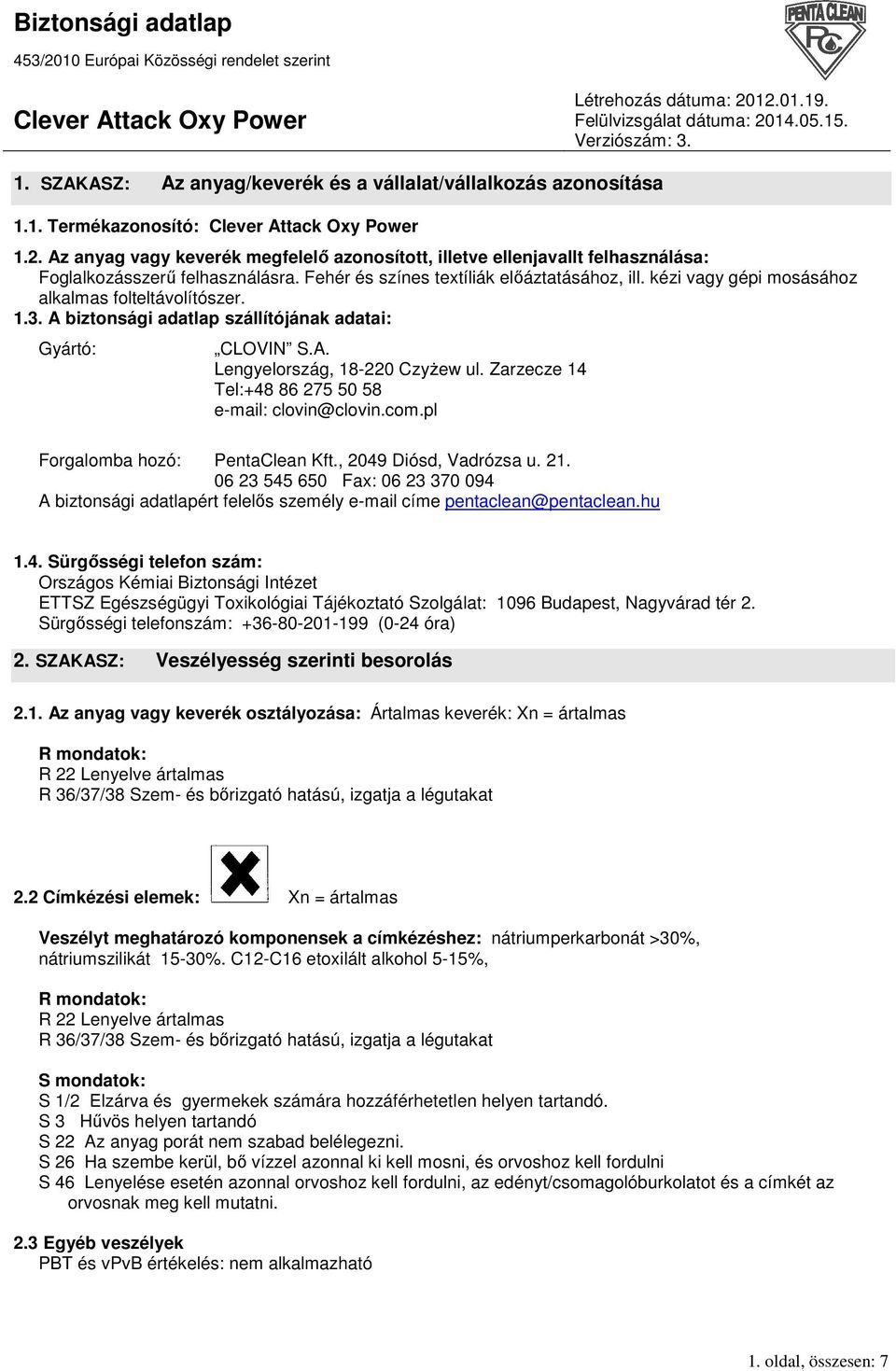 kézi vagy gépi mosásához alkalmas folteltávolítószer. 1.3. A biztonsági adatlap szállítójának adatai: Gyártó: CLOVIN S.A. Lengyelország, 18-220 CzyŜew ul.