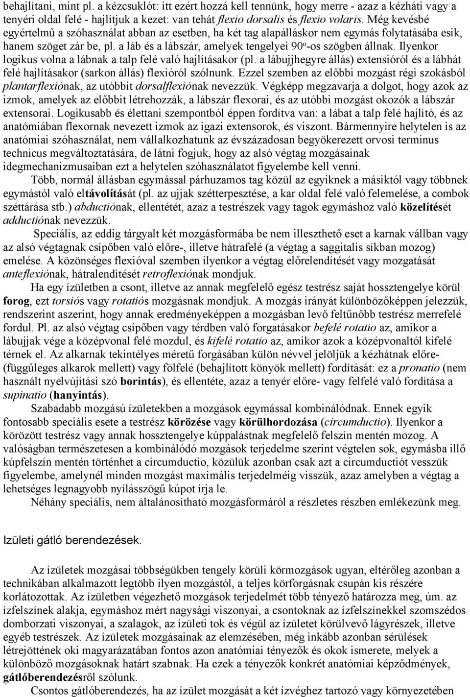 Ilyenkor logikus volna a lábnak a talp felé való hajlításakor (pl. a lábujjhegyre állás) extensióról és a lábhát felé hajlításakor (sarkon állás) flexióról szólnunk.