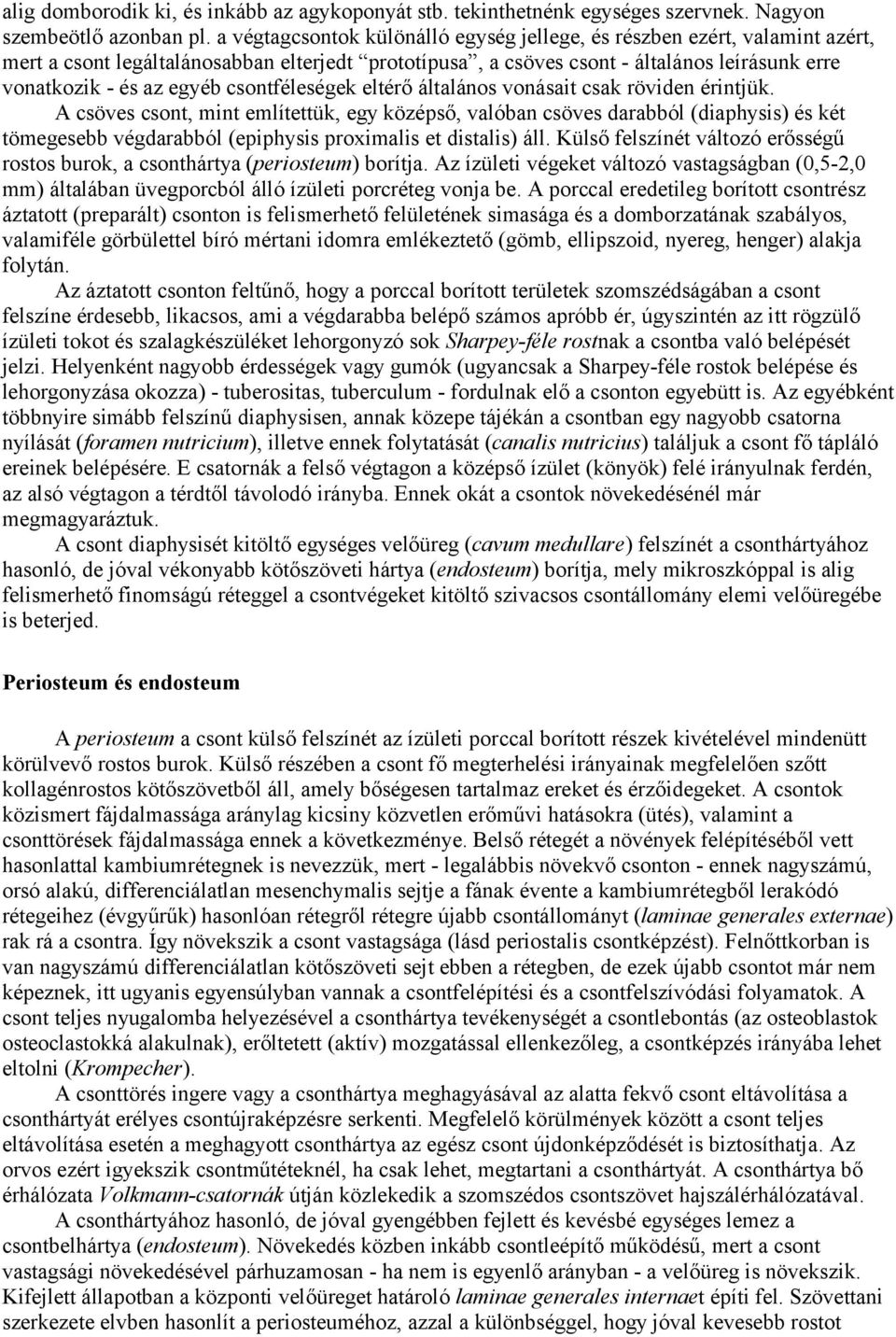 csontféleségek eltérő általános vonásait csak röviden érintjük.
