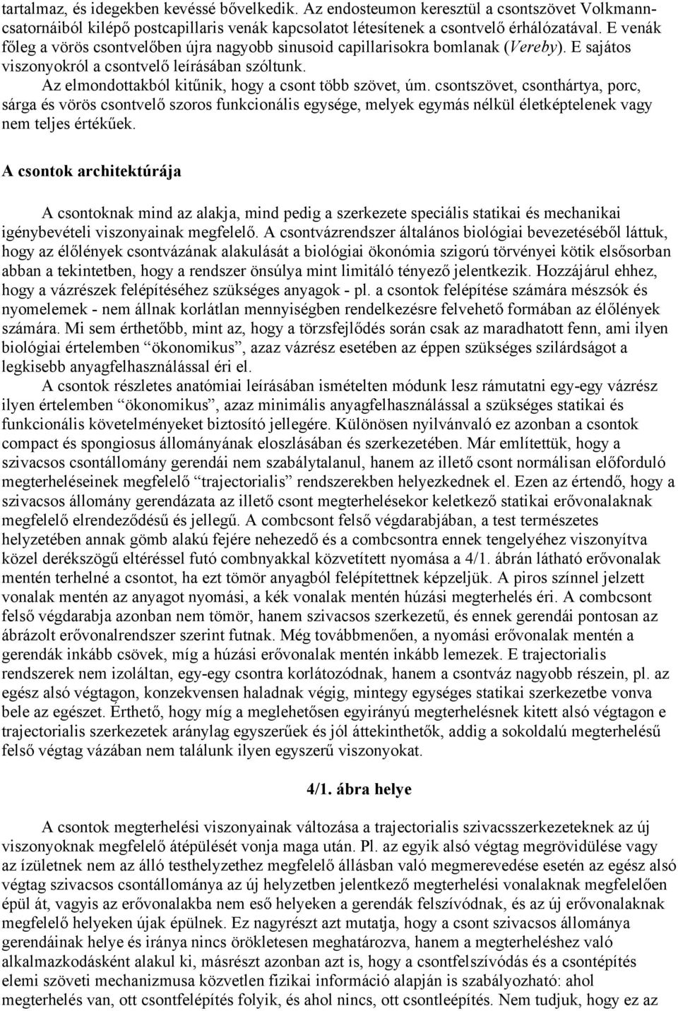 Az elmondottakból kitűnik, hogy a csont több szövet, úm.