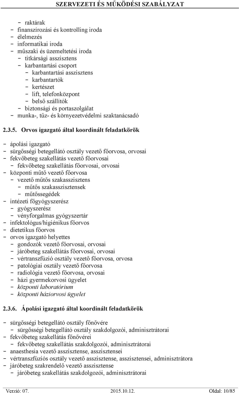 Orvos igazgató által koordinált feladatkörök - ápolási igazgató - sürgősségi betegellátó osztály vezető főorvosa, orvosai - fekvőbeteg szakellátás vezető főorvosai - fekvőbeteg szakellátás főorvosai,