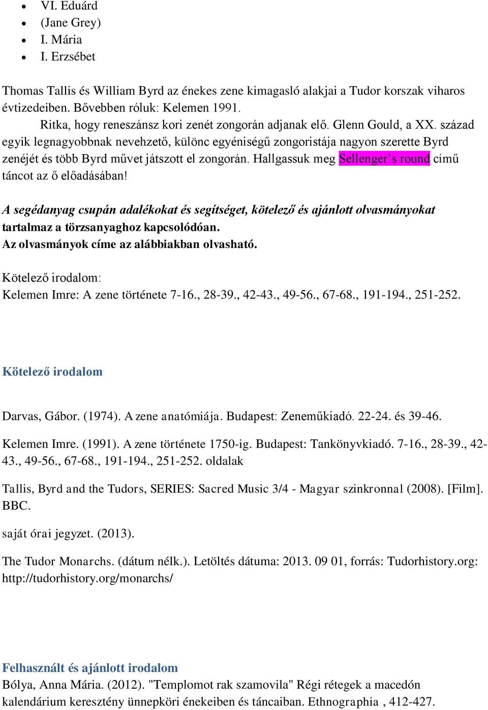 század egyik legnagyobbnak nevehzető, különc egyéniségű zongoristája nagyon szerette Byrd zenéjét és több Byrd művet játszott el zongorán.