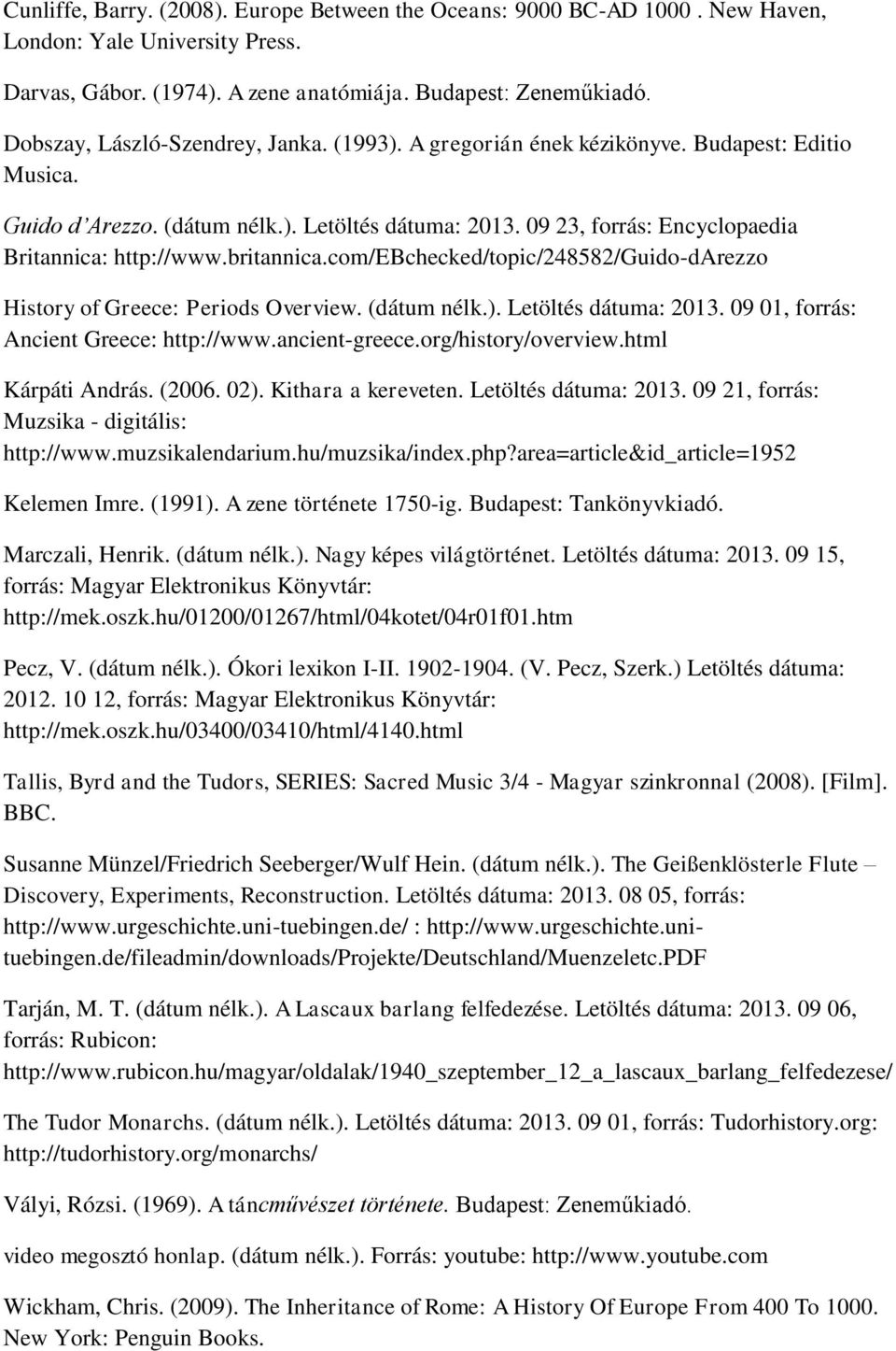 09 23, forrás: Encyclopaedia Britannica: http://www.britannica.com/ebchecked/topic/248582/guido-darezzo History of Greece: Periods Overview. (dátum nélk.). Letöltés dátuma: 2013.