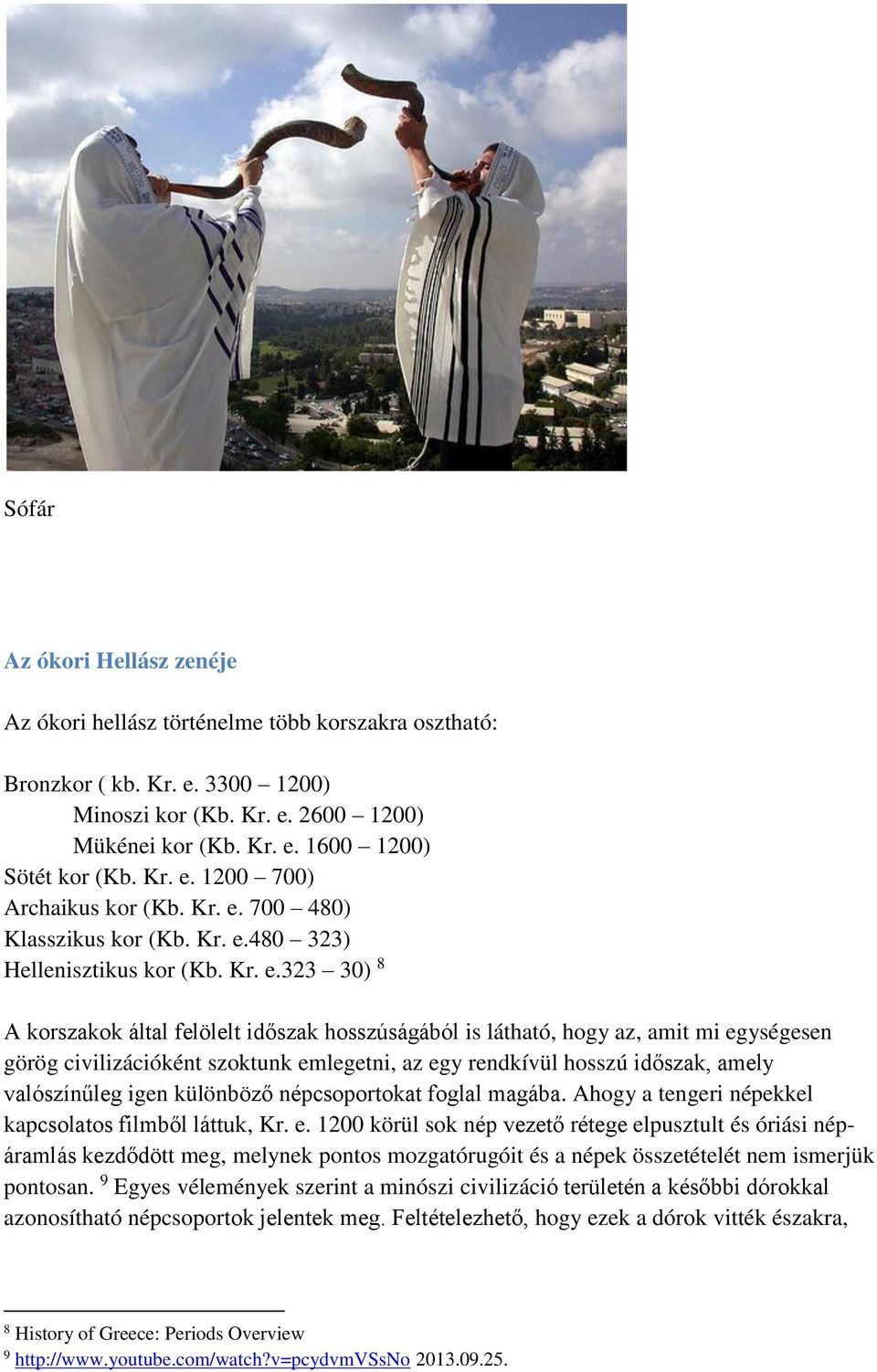 1200 700) Archaikus kor (Kb.  700 480) Klasszikus kor (Kb. 480 323) Hellenisztikus kor (Kb.
