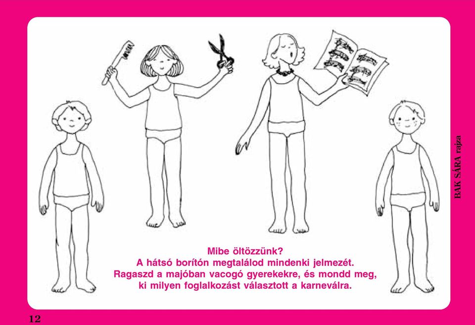 Ragaszd a majóban vacogó gyerekekre, és