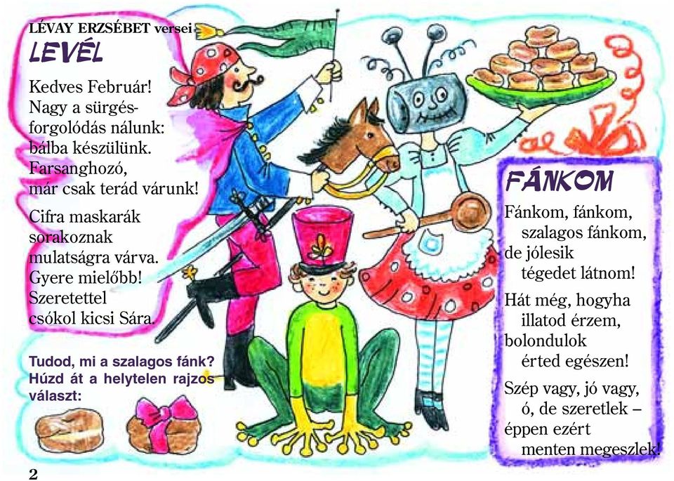 Szeretettel csókol kicsi Sára. Tudod, mi a szalagos fánk?