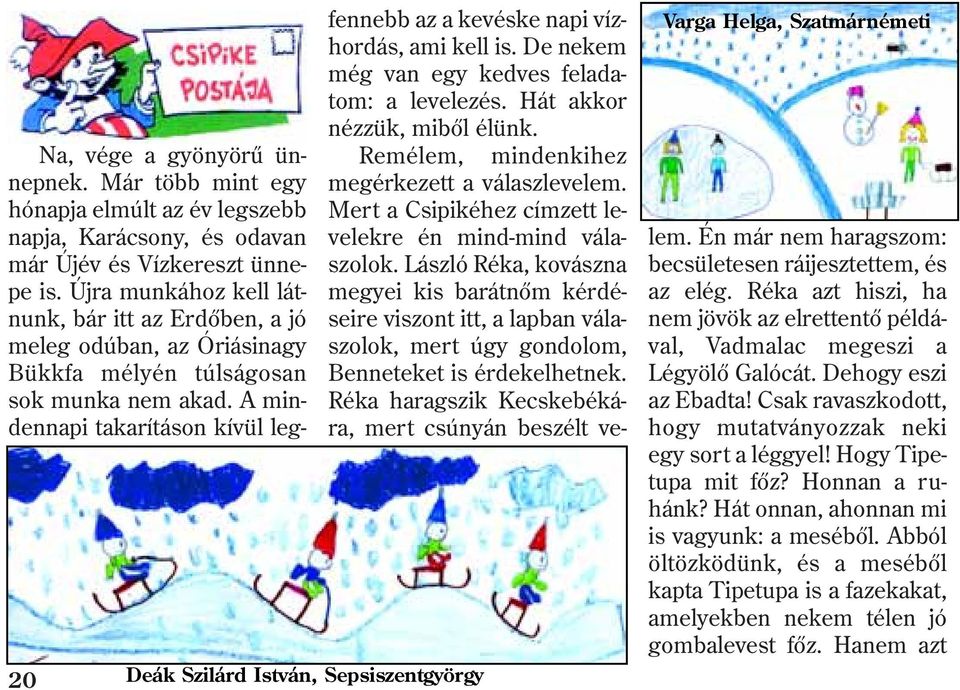 A mindennapi takarításon kívül leg- 20 Deák Szilárd István, Sepsiszentgyörgy Varga Helga, Szatmárnémeti fennebb az a kevéske napi vízhordás, ami kell is.