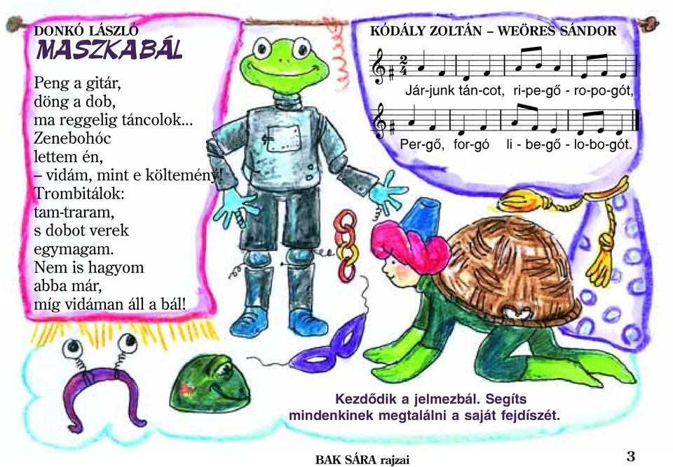 Nem is hagyom abba már, míg vidáman áll a bál!