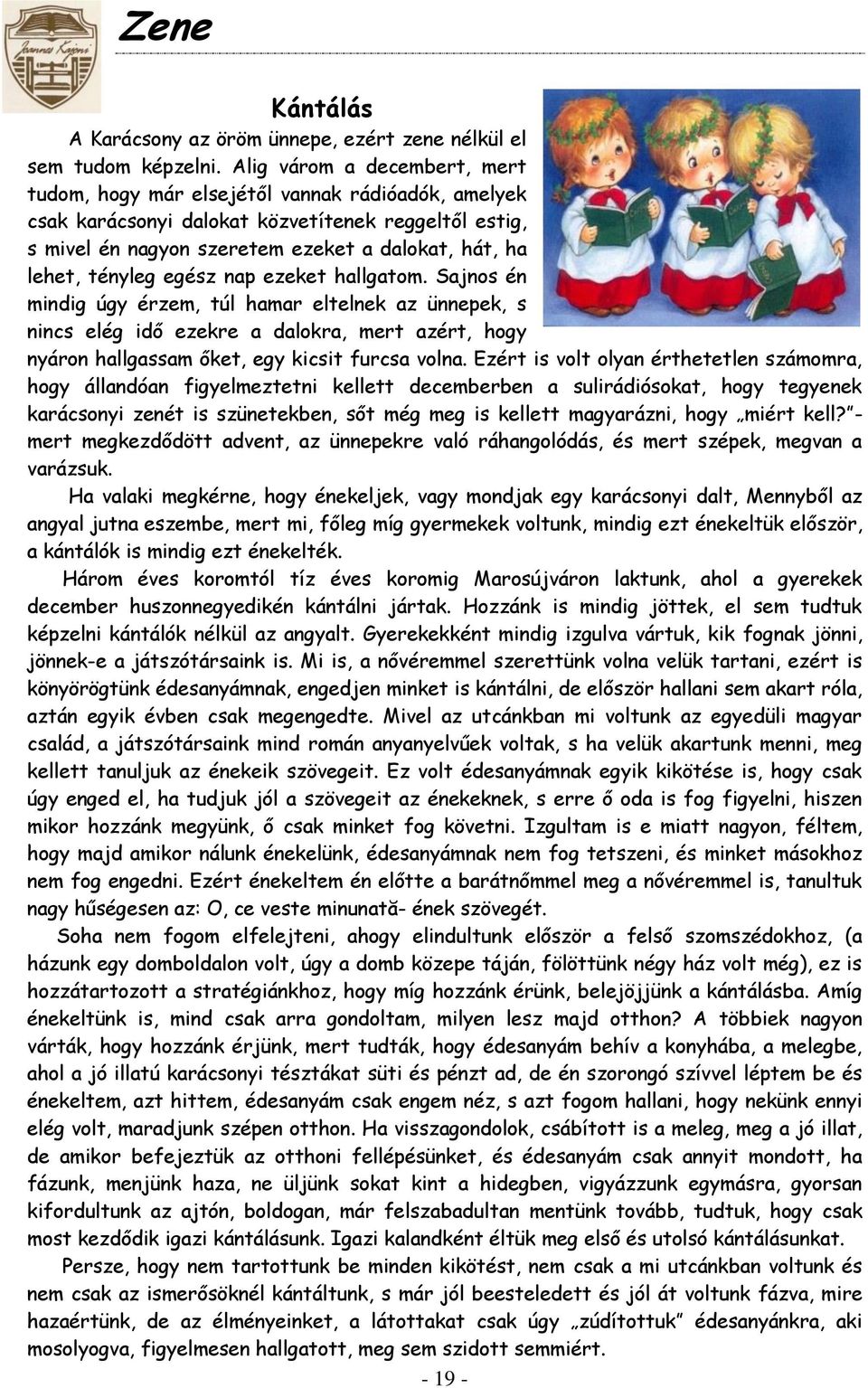tényleg egész nap ezeket hallgatom. Sajnos én mindig úgy érzem, túl hamar eltelnek az ünnepek, s nincs elég idő ezekre a dalokra, mert azért, hogy nyáron hallgassam őket, egy kicsit furcsa volna.