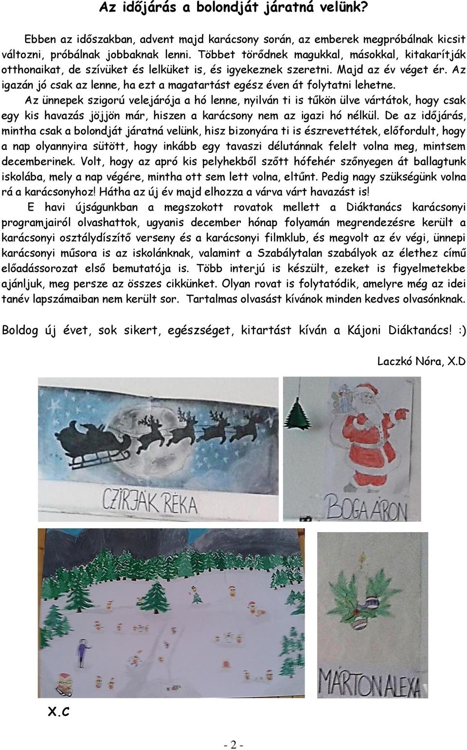 Az igazán jó csak az lenne, ha ezt a magatartást egész éven át folytatni lehetne.