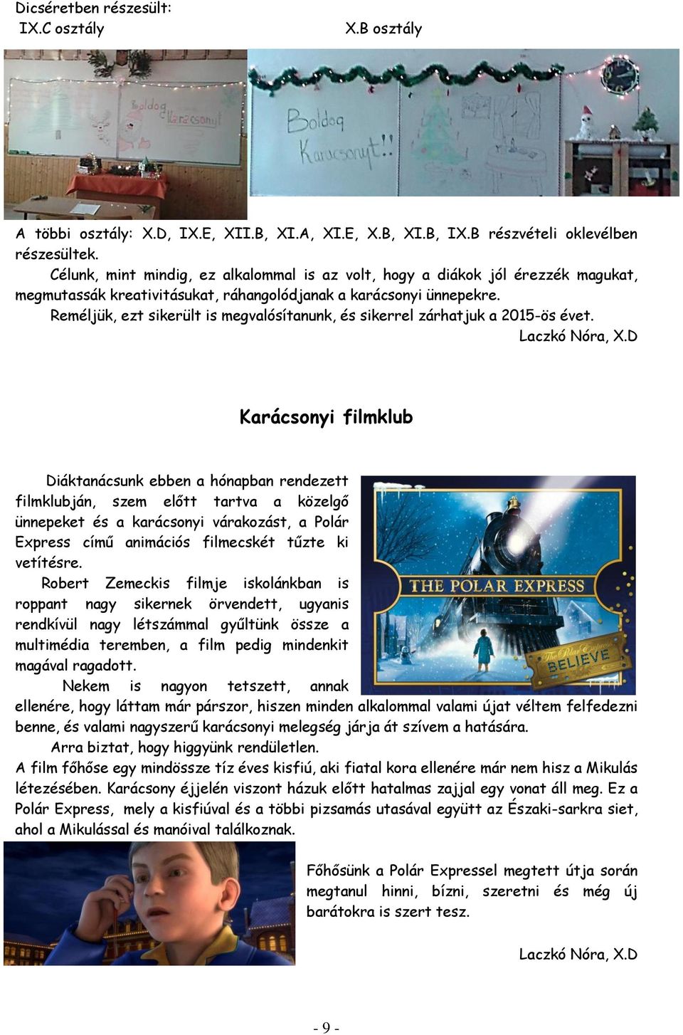 Reméljük, ezt sikerült is megvalósítanunk, és sikerrel zárhatjuk a 2015-ös évet. Laczkó Nóra, X.