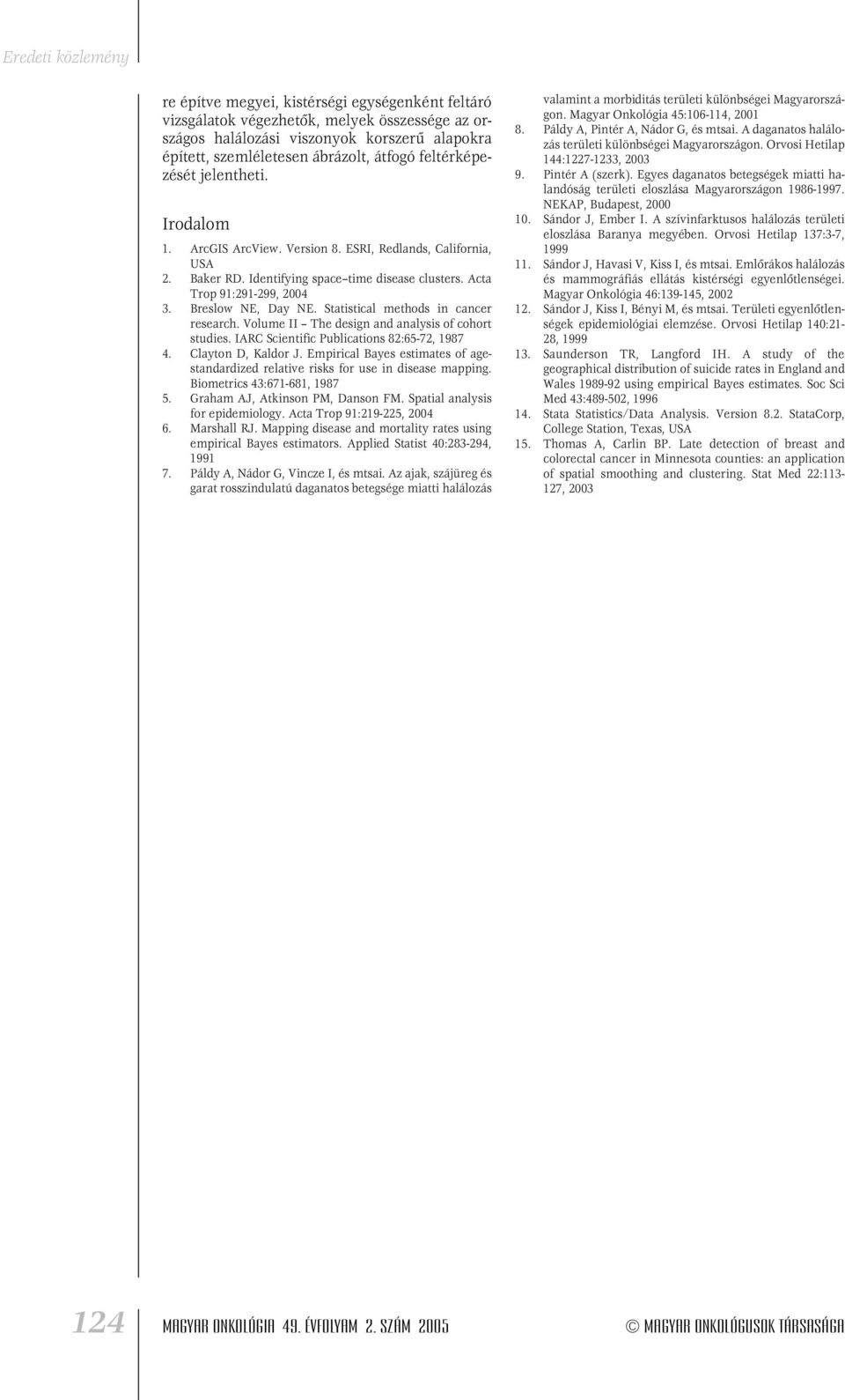 Statistical methods in cancer research. Volume II The design and analysis of cohort studies. IARC Scientific Publications 82:65-72, 1987 4. Clayton D, Kaldor J.