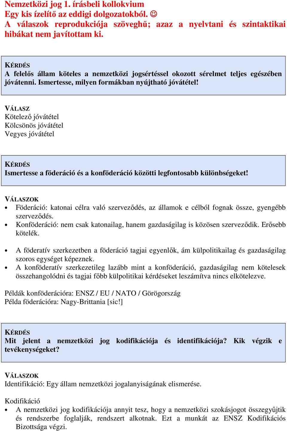 Kötelező jóvátétel Kölcsönös jóvátétel Vegyes jóvátétel Ismertesse a föderáció és a konföderáció közötti legfontosabb különbségeket!