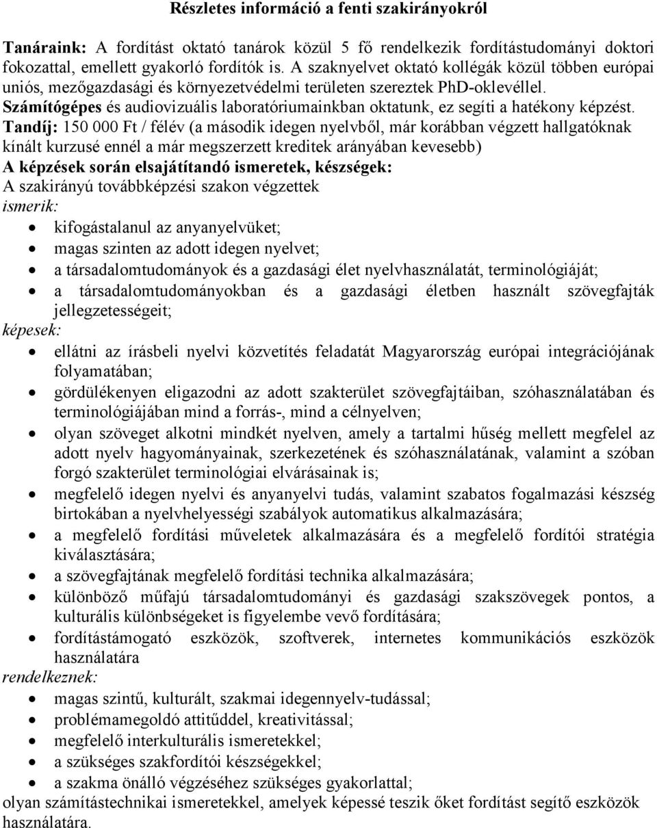 Számítógépes és audiovizuális laboratóriumainkban oktatunk, ez segíti a hatékony képzést.