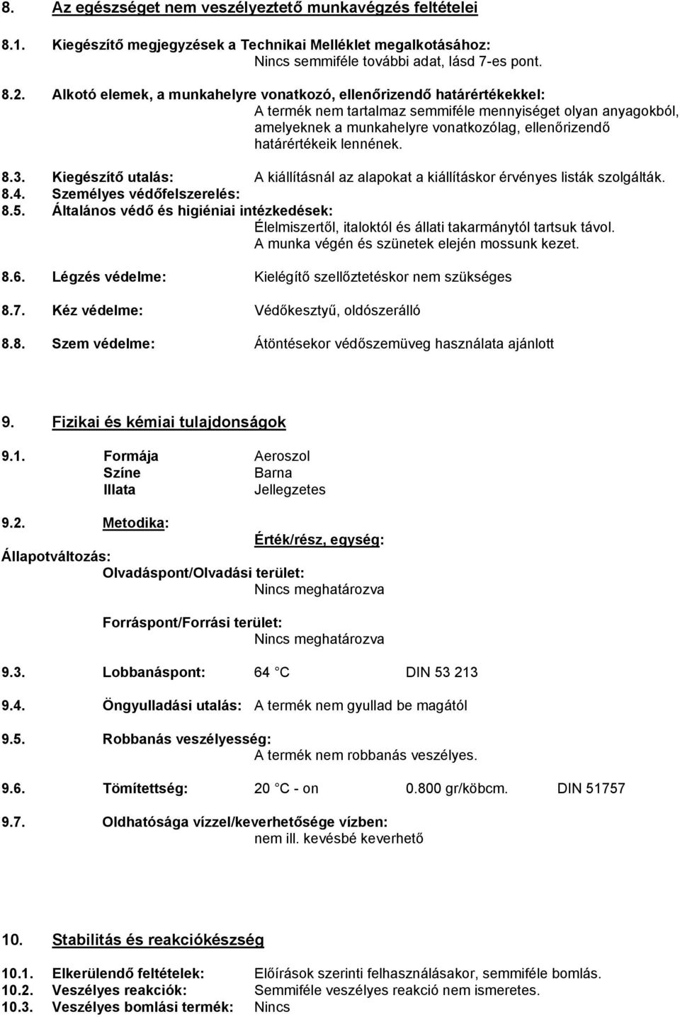 határértékeik lennének. 8.3. Kiegészítő utalás: A kiállításnál az alapokat a kiállításkor érvényes listák szolgálták. 8.4. Személyes védőfelszerelés: 8.5.