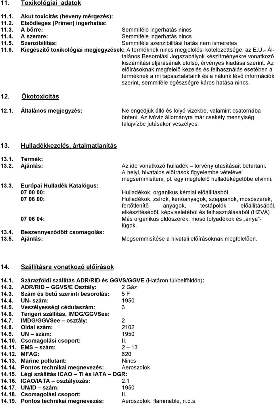 - Általános Besorolási Jogszabályok készítményekre vonatkozó kiszámítási eljárásának utolsó, érvényes kiadása szerint.