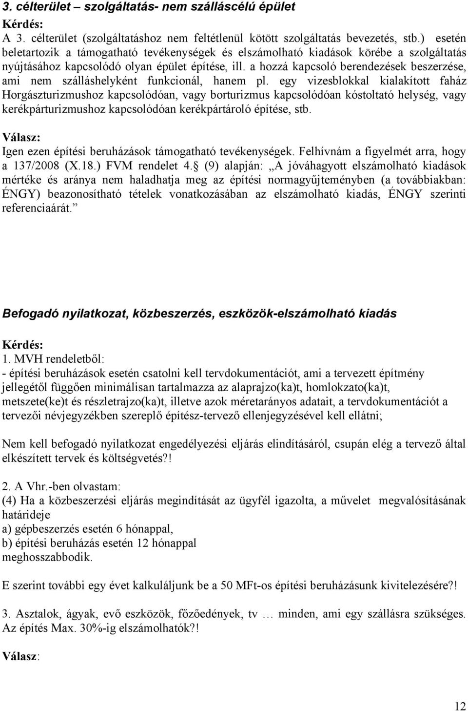 a hozzá kapcsoló berendezések beszerzése, ami nem szálláshelyként funkcionál, hanem pl.
