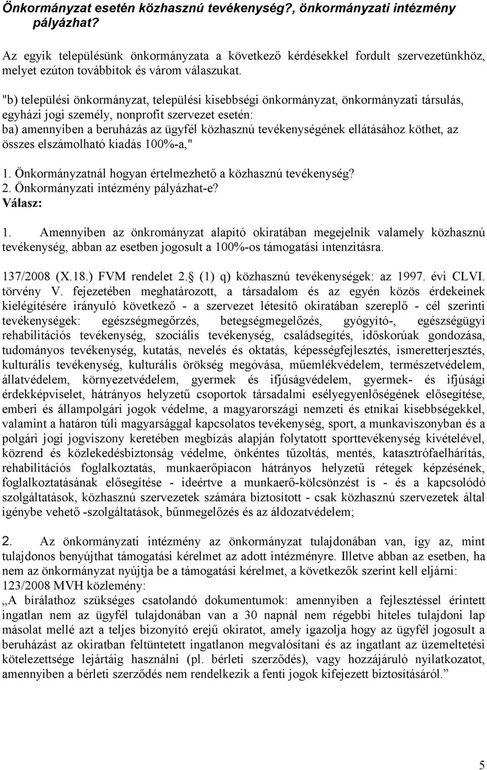"b) települési önkormányzat, települési kisebbségi önkormányzat, önkormányzati társulás, egyházi jogi személy, nonprofit szervezet esetén: ba) amennyiben a beruházás az ügyfél közhasznú