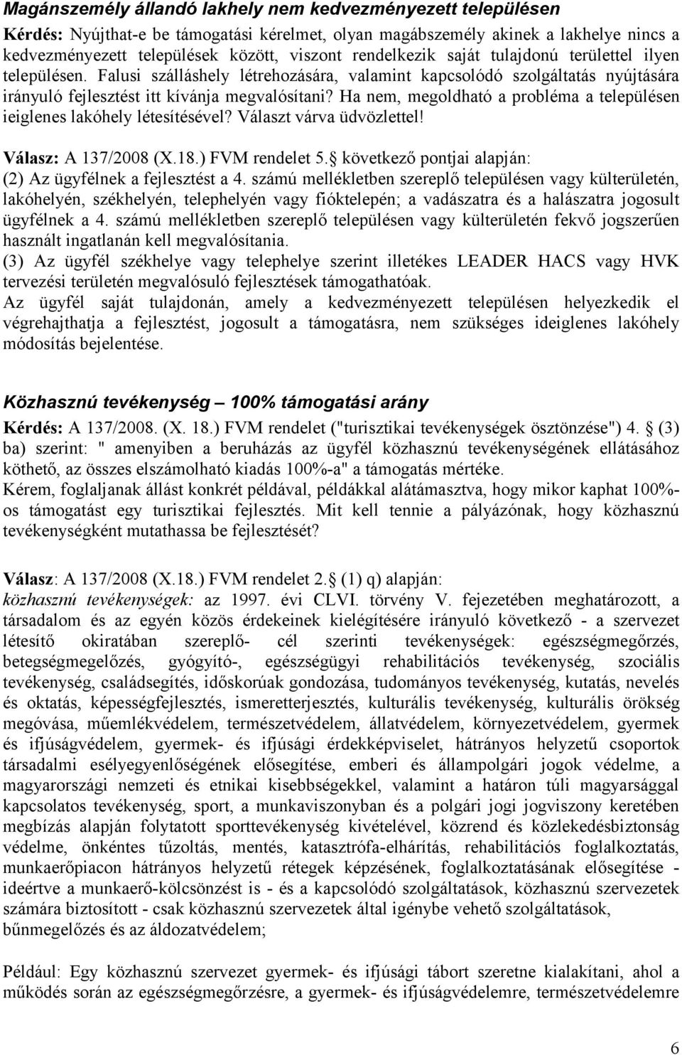 Ha nem, megoldható a probléma a településen ieiglenes lakóhely létesítésével? Választ várva üdvözlettel! A 137/2008 (X.18.) FVM rendelet 5.