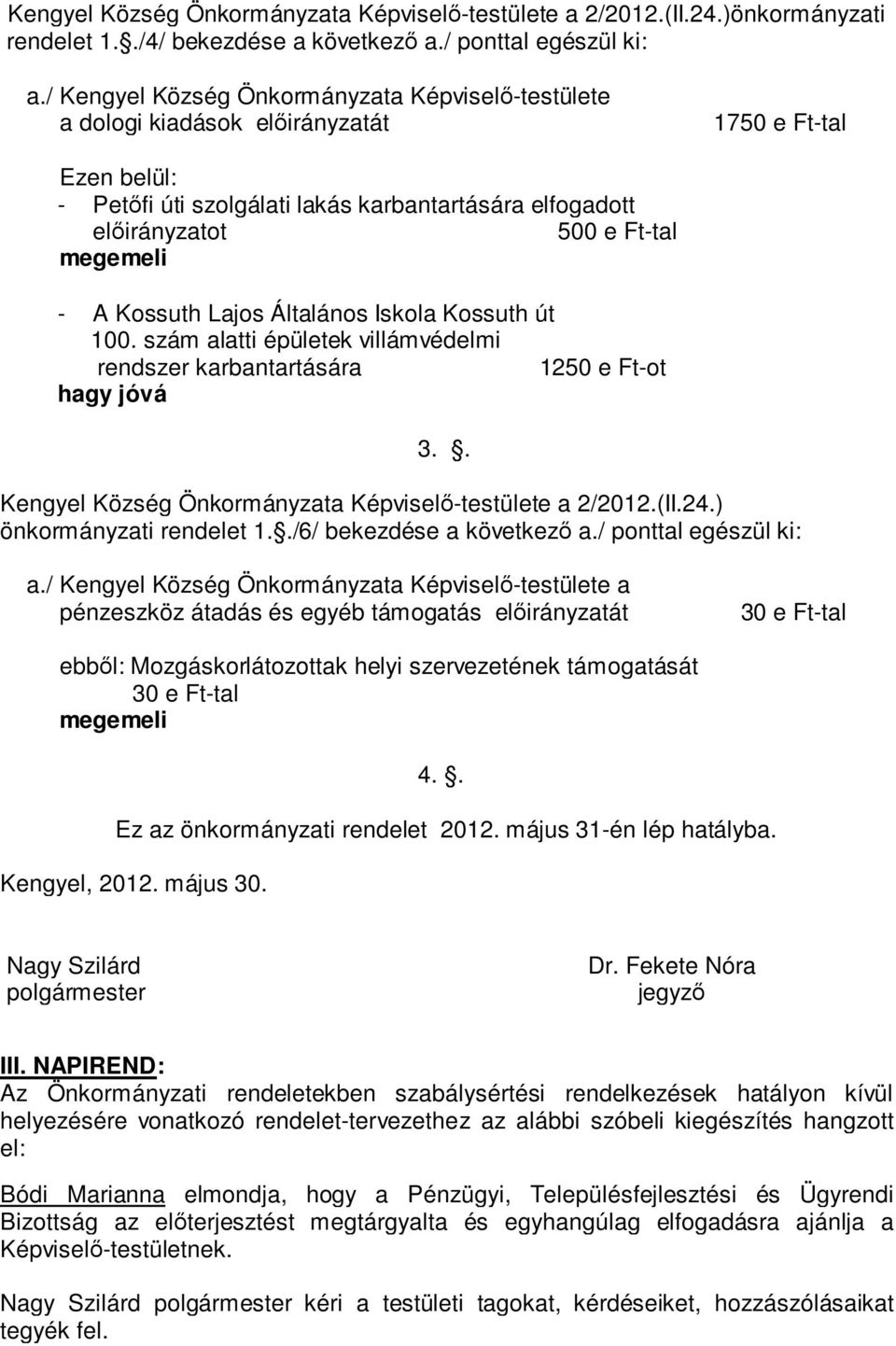 megemeli - A Kossuth Lajos Általános Iskola Kossuth út 100. szám alatti épületek villámvédelmi rendszer karbantartására 1250 e Ft-ot hagy jóvá 3.