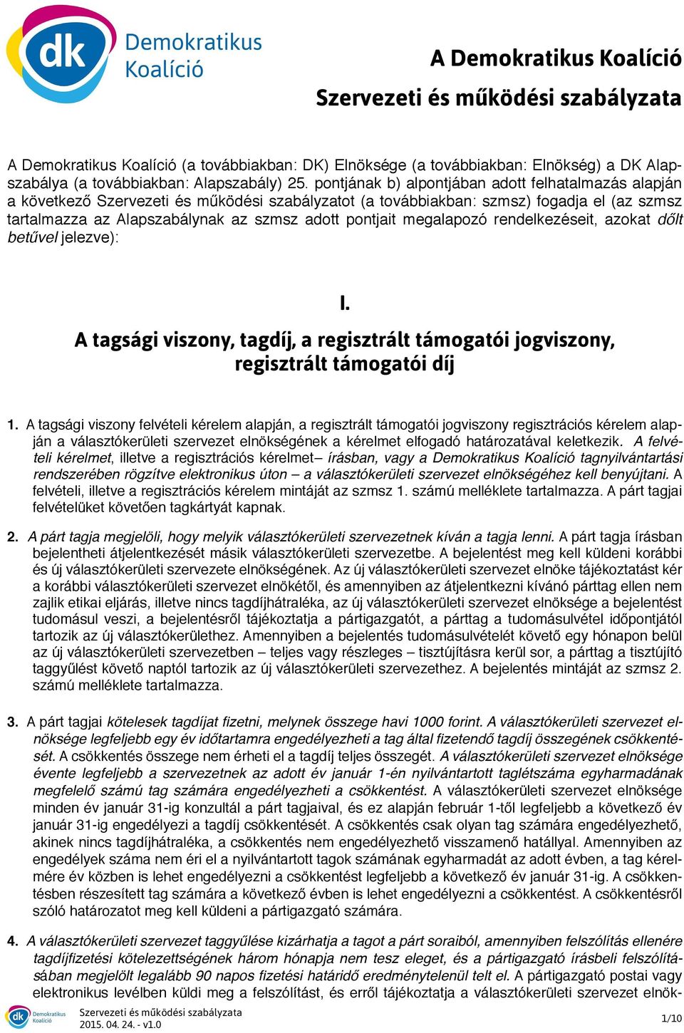 megalapozó rendelkezéseit, azokat dőlt betűvel jelezve): I. A tagsági viszony, tagdíj, a regisztrált támogatói jogviszony, regisztrált támogatói díj 1.